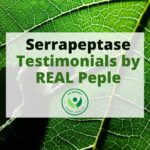 Serrapeptase testimonials by Real people with real results