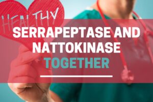 Serrapeptase and Nattokinase together