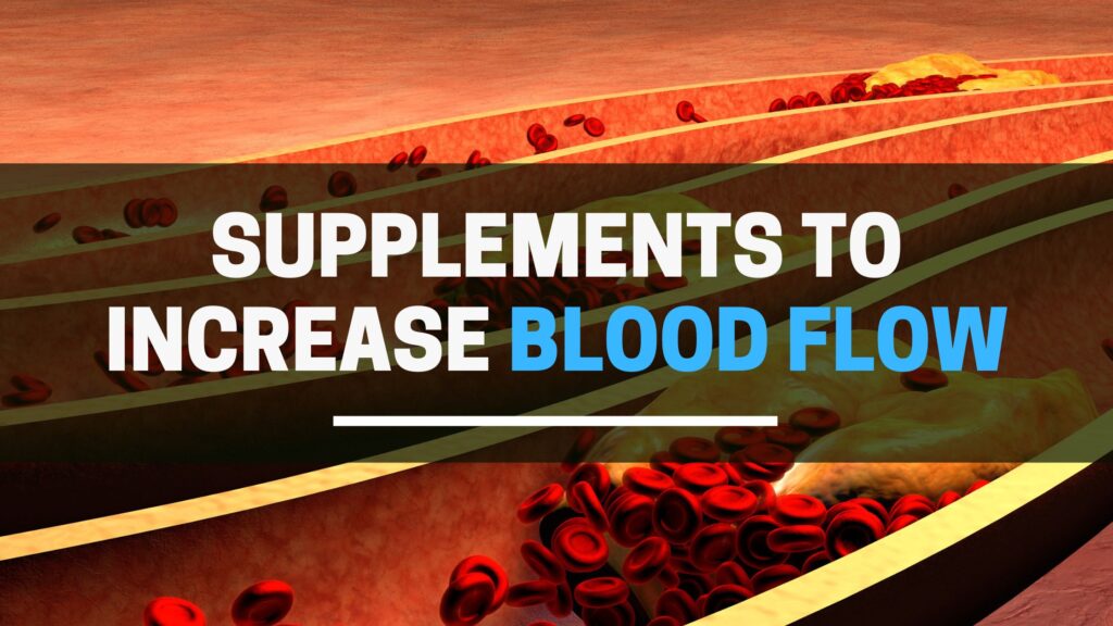 Supplements to increase blood flow
