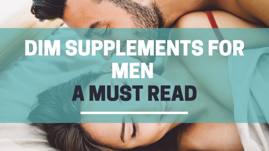 DIM supplements for men a must read
