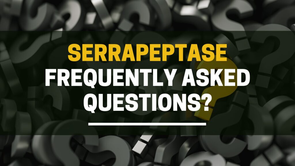 Serrapeptase frequently asked questions?