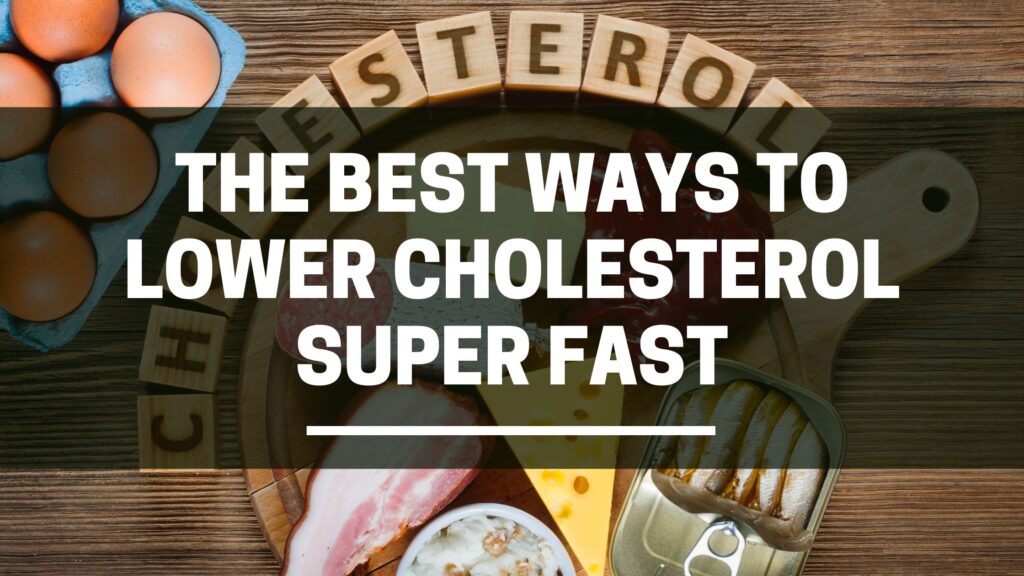 The best ways to lower cholesterol super fast