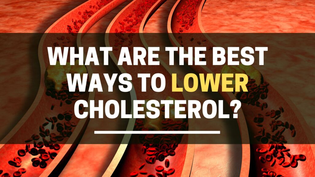 What are the best ways to lower cholesterol?