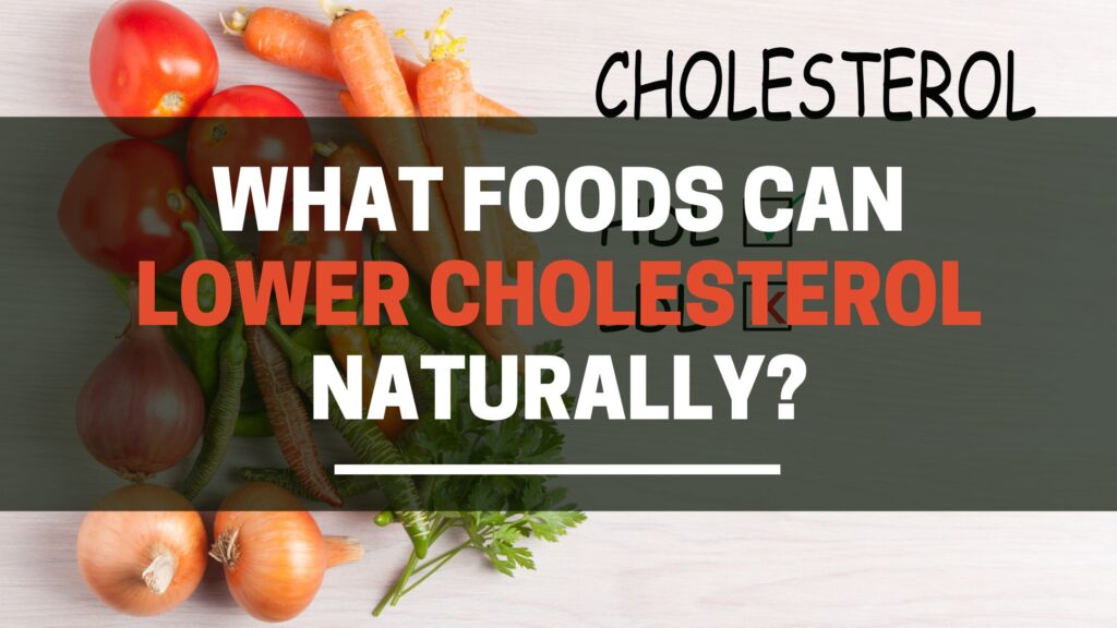 What foods can lower cholesterol naturally?