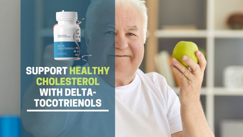 Support healthy cholesterol with delta-tocotrienols