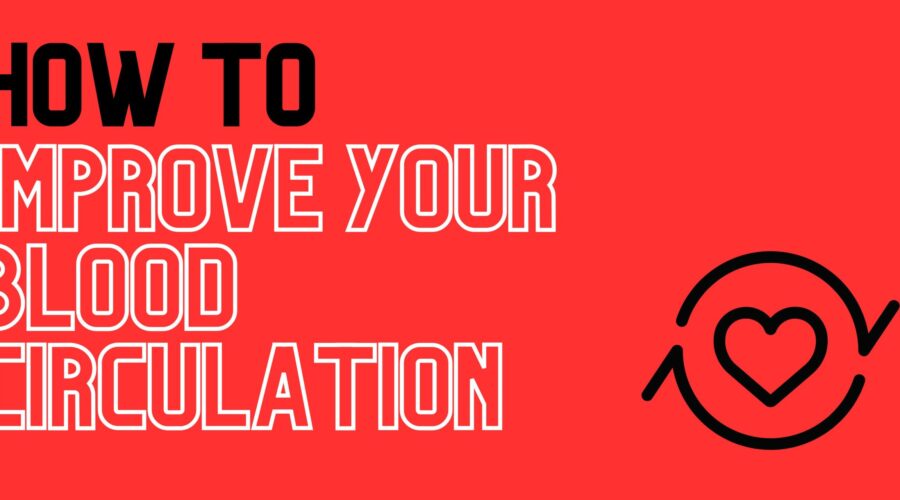 How to improve your blood circulation